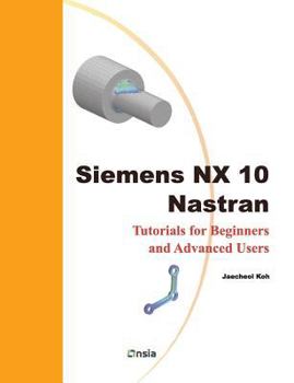 Paperback Siemens NX 10 Nastran: Tutorials for Beginners and Advanced Users Book
