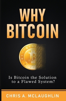 Paperback Why Bitcoin: Is Bitcoin the Solution to a Flawed System? Book
