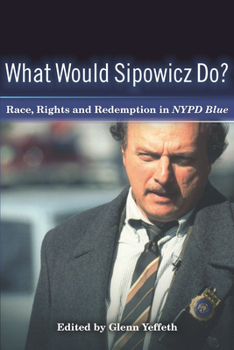 Paperback What Would Sipowicz Do?: Race, Rights and Redemption in NYPD Blue Book