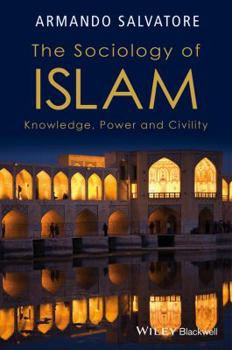 Hardcover The Sociology of Islam: Knowledge, Power and Civility Book