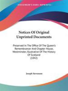 Paperback Notices Of Original Unprinted Documents: Preserved In The Office Of The Queen's Remembrancer And Chapter House, Westminster, Illustrative Of The Histo Book