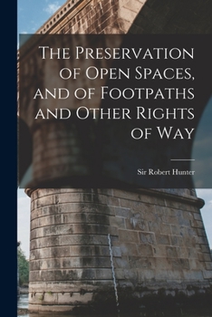 Paperback The Preservation of Open Spaces, and of Footpaths and Other Rights of Way Book