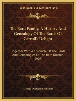 Paperback The Bard Family, A History And Genealogy Of The Bards Of Carroll's Delight: Together With A Chronicle Of The Bards And Genealogies Of The Bard Kinship Book