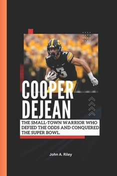 Paperback Cooper Dejean: The Small-Town Warrior Who Defied the Odds and Conquered the Super Bowl. Book