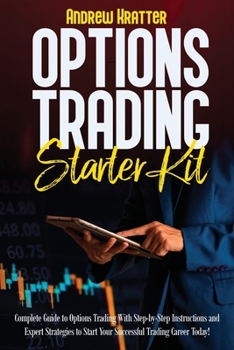 Paperback Options Trading Starter Kit: Complete Guide to Options Trading With Step-by-Step Instructions and Expert Strategies to Start Your Successful Tradin Book