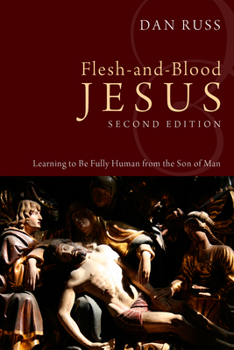 Paperback Flesh-And-Blood Jesus, Second Edition: Learning to Be Fully Human from the Son of Man Book