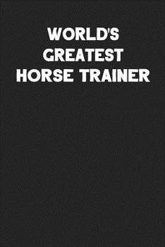 World's Greatest Horse Trainer: Blank Lined Composition Notebook Journals to Write in