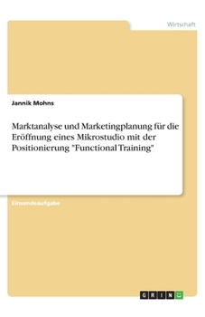 Paperback Marktanalyse und Marketingplanung für die Eröffnung eines Mikrostudio mit der Positionierung "Functional Training" [German] Book