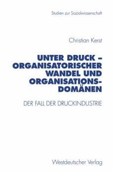 Paperback Unter Druck -- Organisatorischer Wandel Und Organisationsdomänen: Der Fall Der Druckindustrie [German] Book