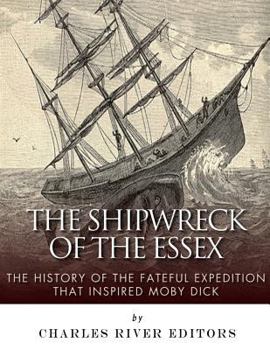 Paperback The Shipwreck of the Essex: The History of the Fateful Expedition That Inspired Moby Dick Book