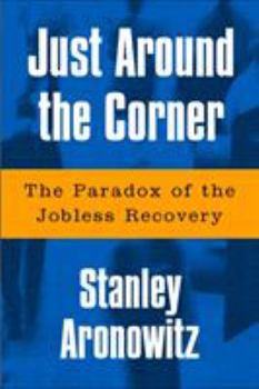 Paperback Just Around the Corner: The Paradox of the Jobless Recovery Book