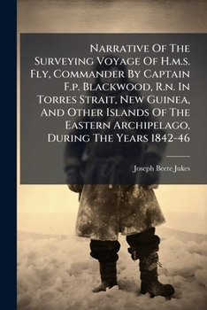 Paperback Narrative Of The Surveying Voyage Of H.m.s. Fly, Commander By Captain F.p. Blackwood, R.n. In Torres Strait, New Guinea, And Other Islands Of The East Book