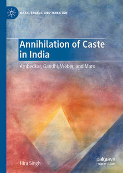 Hardcover Annihilation of Caste in India: Ambedkar, Gandhi, Weber, and Marx Book