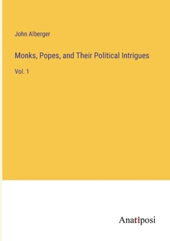 Paperback Monks, Popes, and Their Political Intrigues: Vol. 1 Book