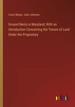 Paperback Ground Rents in Maryland; With an Introduction Concerning the Tenure of Land Under the Proprietary Book