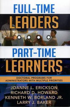 Paperback Full-Time Leaders/Part-Time Learners: Doctoral Programs for Administrators with Multiple Priorities Book
