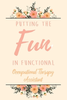 Paperback Putting The FUN in Functional Occupational Therapy Assistant: 6x9" Lined Notebook/Journal Funny Gift Idea For Planning, Occupational Therapists Book