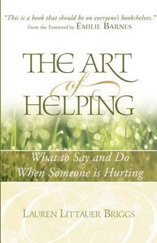 Paperback The Art of Helping: What to Say and Do When Someone is Hurting Book
