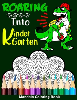 Paperback Roaring Into Kindergarten Mandala Coloring Book: Funny Back to School Day Coloring Book for Kindergartener Book