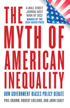 Hardcover The Myth of American Inequality: How Government Biases Policy Debate Book