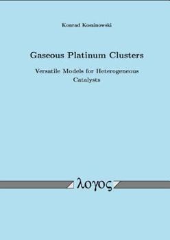 Paperback Gaseous Platinum Clusters: Versatile Models for Heterogeneous Catalysts Book