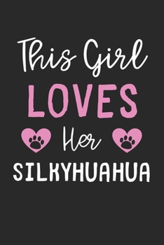This Girl Loves Her Silkyhuahua: Lined Journal, 120 Pages, 6 x 9, Funny Silkyhuahua Gift Idea, Black Matte Finish (This Girl Loves Her Silkyhuahua Journal)