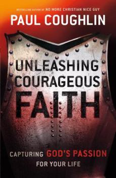 Hardcover Unleashing Courageous Faith: The Hidden Power of a Man's Soul Book