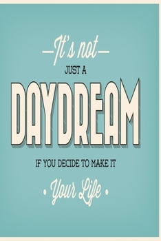 It's not just a daydream if you decide to make it your life: Funny Dot Grid 6x9 Dotted Bullet Journal and Notebook