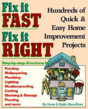 Paperback Fix It Fast, Fix It Right: Hundreds of Quick and Easy Home Improvement Projects Book