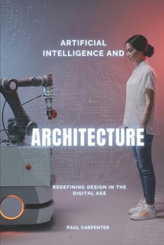 Paperback Artificial Intelligence and Architecture: Redefining Design in the Digital Age Book
