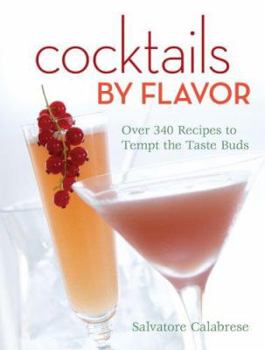 Spiral-bound Cocktails by Flavor: Over 340 Recipes to Tempt the Taste Buds Book