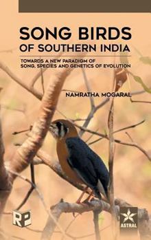 Hardcover Song Birds of Southern India: Towards a New Paradigm of Song, Species and Genetics of Evolution Book
