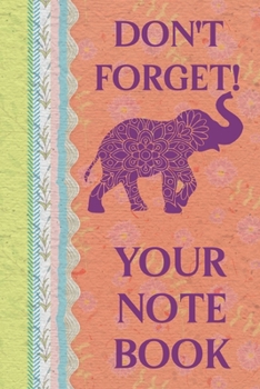 Paperback Don't Forget! Your Notebook: Elephant Themed Lined Journal Notebook With Convenient Dateline And Elephant Logo On The Top Of Each Page. Notebook Fo Book