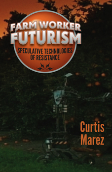 Paperback Farm Worker Futurism: Speculative Technologies of Resistance Book