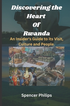 Paperback Discovering the Heart Of Rwanda: An Insider's Guide to its Visit, Culture and People. Book