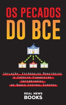 Paperback Os Pecados do BCE: Inflação, Escândalos Monetários e Crédito Financeiro Interminável do Banco Central Europeu [Portuguese] Book