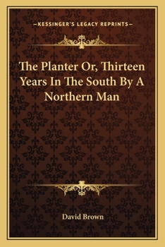 Paperback The Planter Or, Thirteen Years In The South By A Northern Man Book