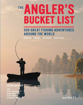 Hardcover The Angler's Bucket List: 500 Great Fishing Adventures Around the World Book