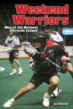 Paperback Weekend Warriors: Men of Professional Lacrosse Book