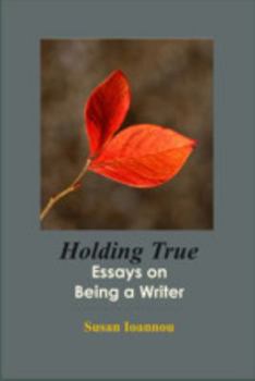 Hardcover Holding True: Essays on Being a Writer Book