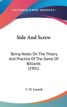 Hardcover Side And Screw: Being Notes On The Theory And Practice Of The Game Of Billiards (1901) Book