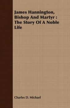 Paperback James Hannington, Bishop and Martyr: The Story of a Noble Life Book