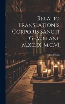 Hardcover Relatio Translationis Corporis Sancti Geminiani, M.xc.ix-m.c.vi [Latin] Book