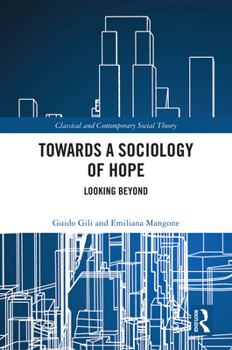Towards A Sociology of Hope: Looking Beyond (Classical and Contemporary Social Theory)