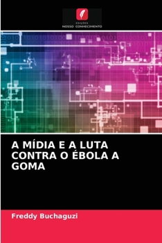 Paperback A Mídia E a Luta Contra O Ébola a Goma [Portuguese] Book