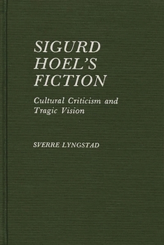 Hardcover Sigurd Hoel's Fiction: Cultural Criticism and Tragic Vision Book