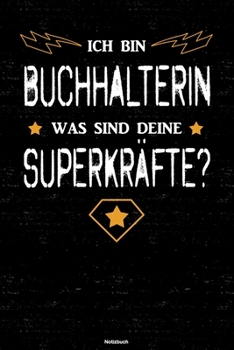 Ich bin Buchhalterin was sind deine Superkräfte? Notizbuch: Buchhalterin Journal DIN A5 liniert 120 Seiten Geschenk (German Edition)
