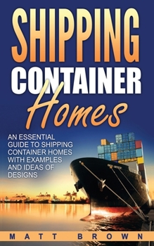 Paperback Shipping Container Homes: An Essential Guide to Shipping Container Homes with Examples and Ideas of Designs Book