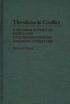 Theodicies in Conflict: A Dilemma in Puritan Ethics and Nineteenth-Century American Literature (Contributions to the Study of Religion)