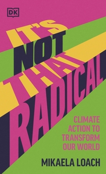 Hardcover It's Not That Radical: Climate Action to Transform Our World Book